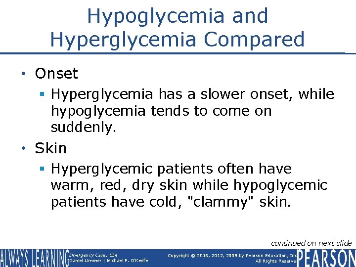 Hypoglycemia and Hyperglycemia Compared • Onset § Hyperglycemia has a slower onset, while hypoglycemia