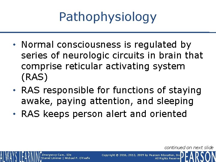 Pathophysiology • Normal consciousness is regulated by series of neurologic circuits in brain that