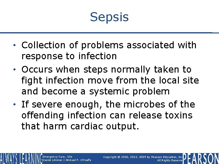 Sepsis • Collection of problems associated with response to infection • Occurs when steps