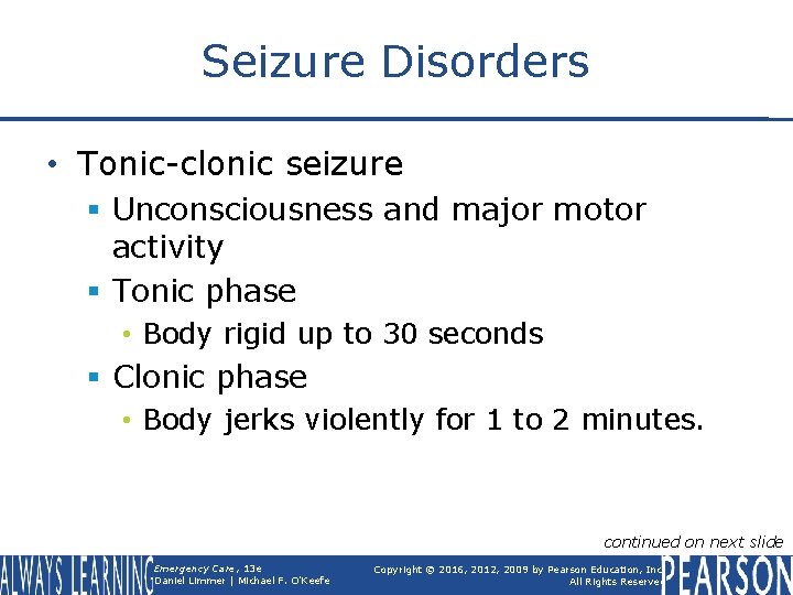 Seizure Disorders • Tonic-clonic seizure § Unconsciousness and major motor activity § Tonic phase