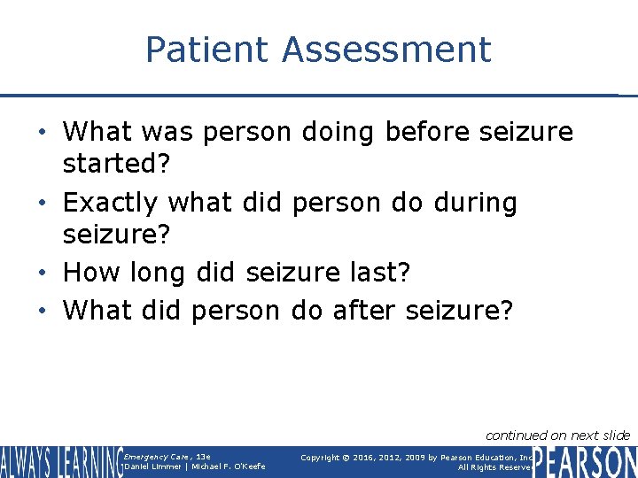 Patient Assessment • What was person doing before seizure started? • Exactly what did