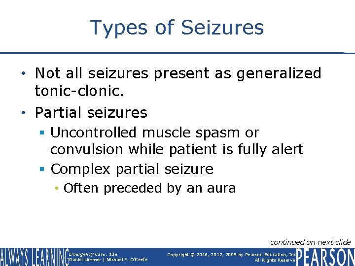 Types of Seizures • Not all seizures present as generalized tonic-clonic. • Partial seizures