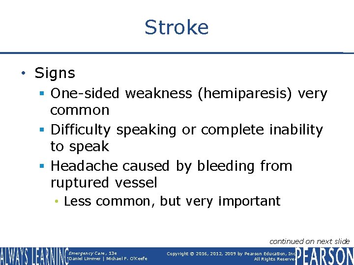 Stroke • Signs § One-sided weakness (hemiparesis) very common § Difficulty speaking or complete