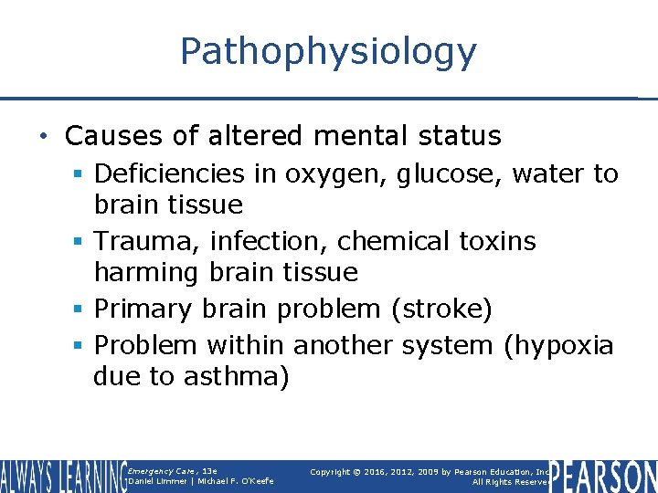 Pathophysiology • Causes of altered mental status § Deficiencies in oxygen, glucose, water to