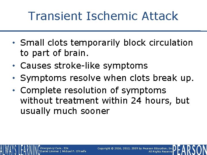 Transient Ischemic Attack • Small clots temporarily block circulation to part of brain. •