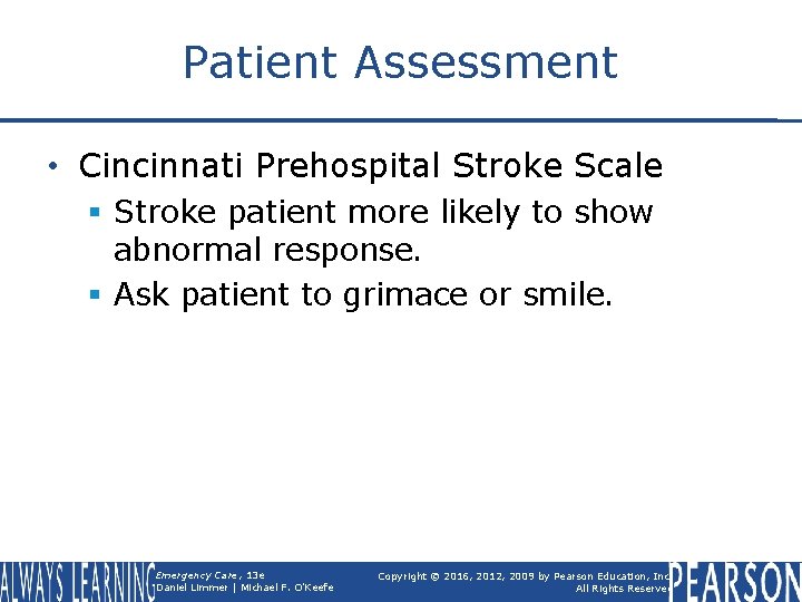 Patient Assessment • Cincinnati Prehospital Stroke Scale § Stroke patient more likely to show