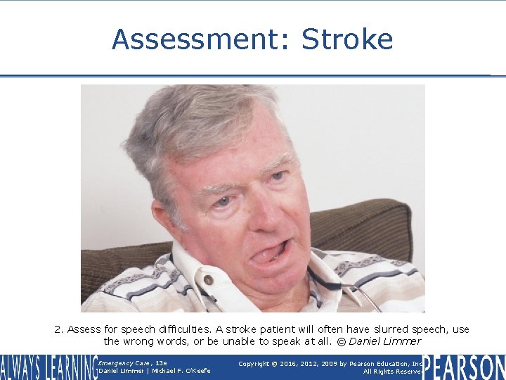 Assessment: Stroke 2. Assess for speech difficulties. A stroke patient will often have slurred
