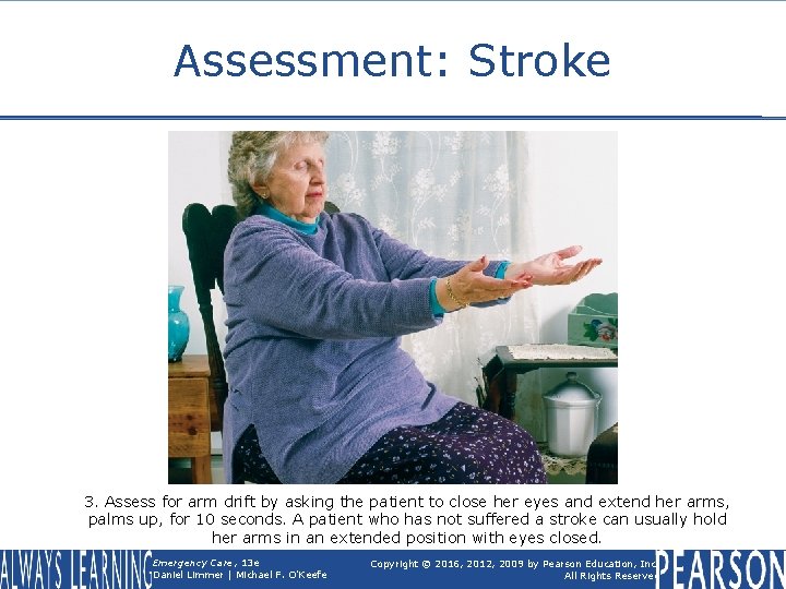 Assessment: Stroke 3. Assess for arm drift by asking the patient to close her