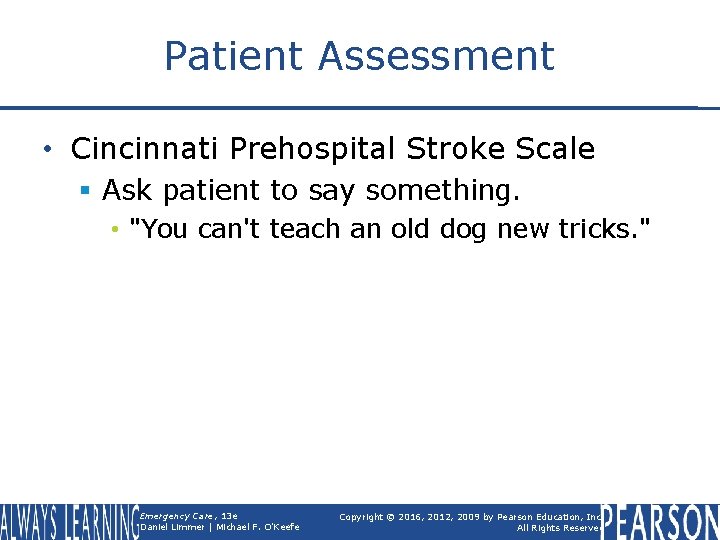 Patient Assessment • Cincinnati Prehospital Stroke Scale § Ask patient to say something. •