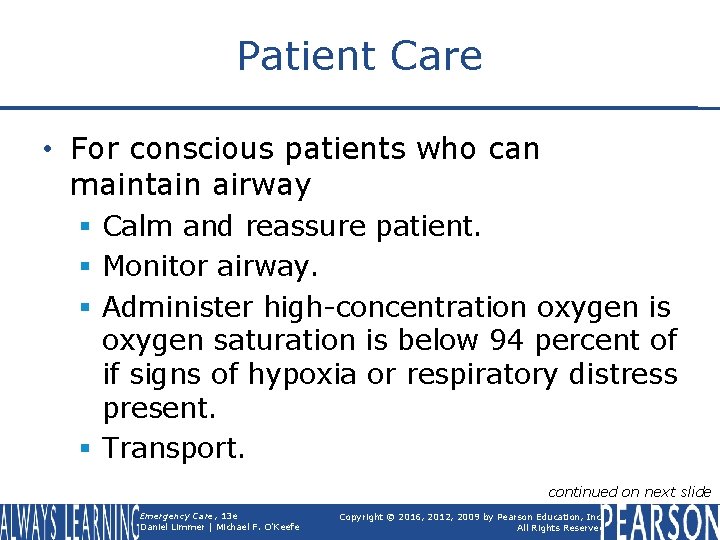 Patient Care • For conscious patients who can maintain airway § Calm and reassure