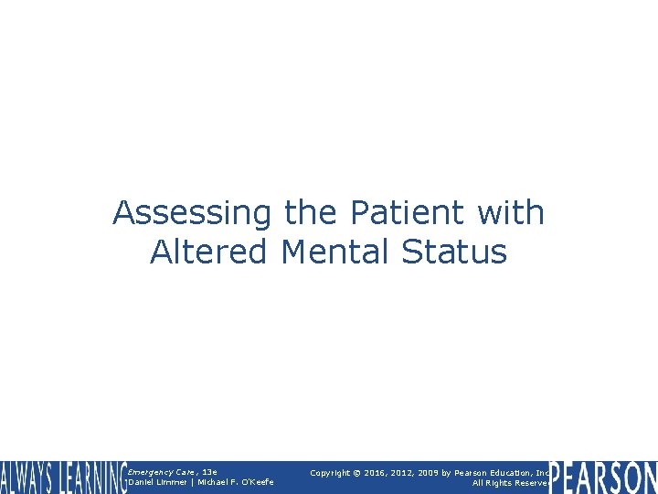 Assessing the Patient with Altered Mental Status Emergency Care, 13 e Daniel Limmer |