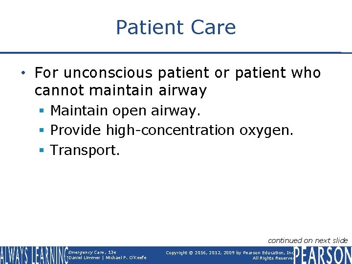 Patient Care • For unconscious patient or patient who cannot maintain airway § Maintain