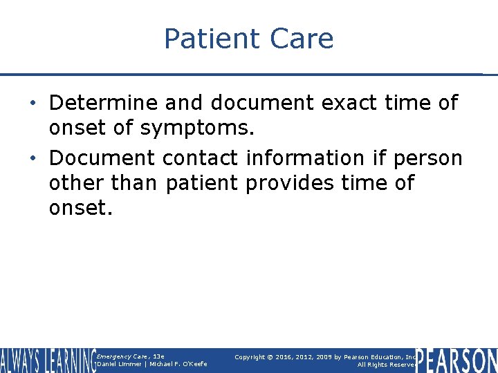 Patient Care • Determine and document exact time of onset of symptoms. • Document
