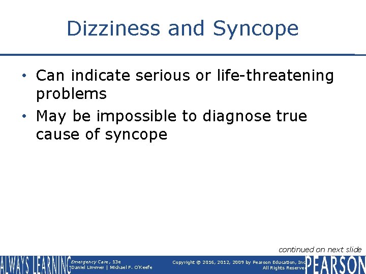 Dizziness and Syncope • Can indicate serious or life-threatening problems • May be impossible