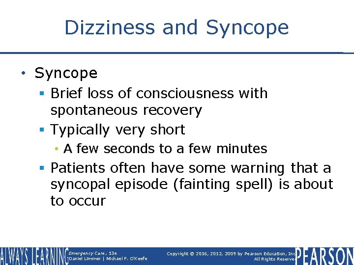 Dizziness and Syncope • Syncope § Brief loss of consciousness with spontaneous recovery §
