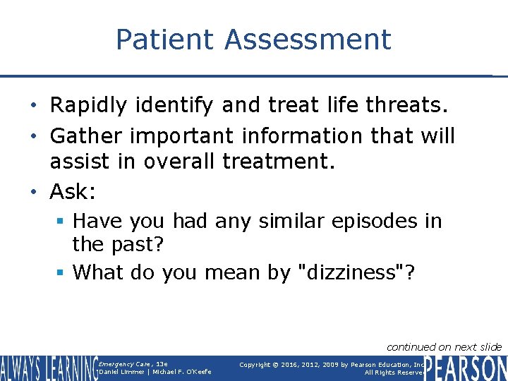 Patient Assessment • Rapidly identify and treat life threats. • Gather important information that