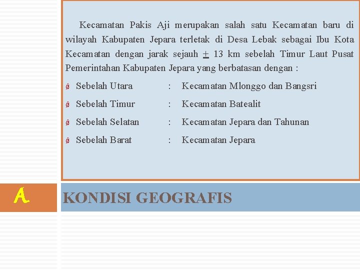 Kecamatan Pakis Aji merupakan salah satu Kecamatan baru di wilayah Kabupaten Jepara terletak di