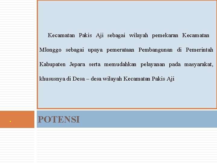Kecamatan Pakis Aji sebagai wilayah pemekaran Kecamatan Mlonggo sebagai upaya pemerataan Pembangunan di Pemerintah Kecamatan Pakis Aji sebagai wilayah pemekaran Kecamatan Mlonggo sebagai upaya pemerataan Pembangunan di Pemerintah