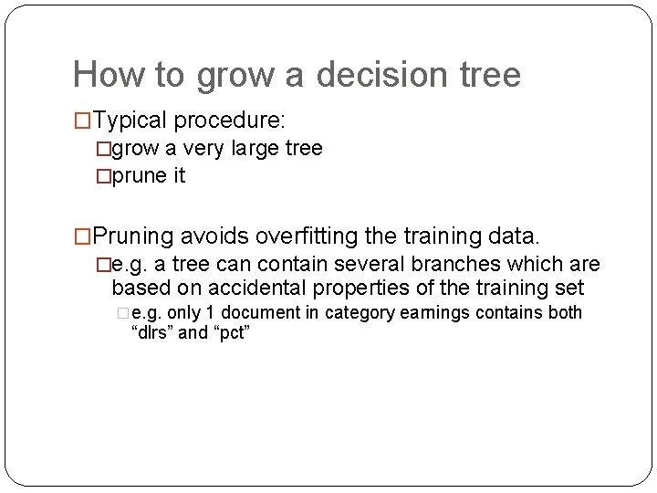 How to grow a decision tree �Typical procedure: �grow a very large tree �prune