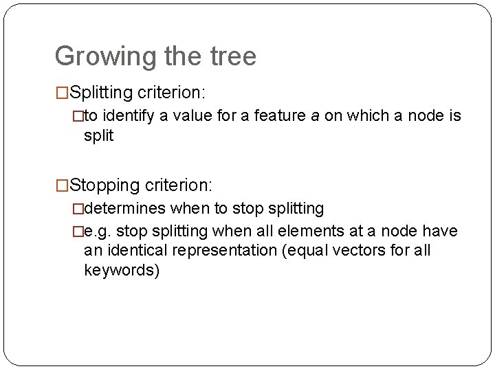 Growing the tree �Splitting criterion: �to identify a value for a feature a on