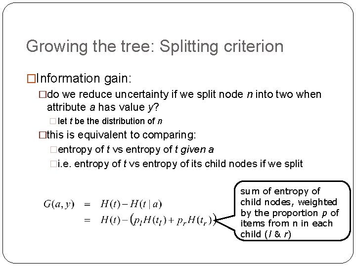 Growing the tree: Splitting criterion �Information gain: �do we reduce uncertainty if we split