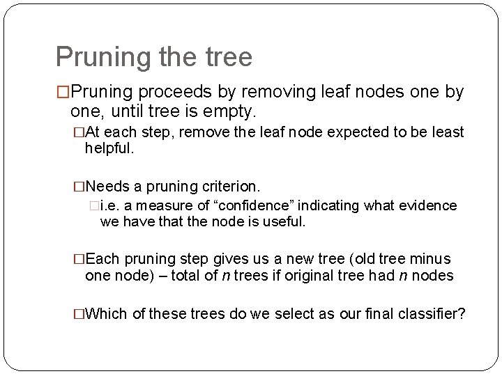 Pruning the tree �Pruning proceeds by removing leaf nodes one by one, until tree