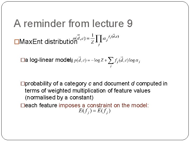 A reminder from lecture 9 �Max. Ent distribution �a log-linear model: �probability of a