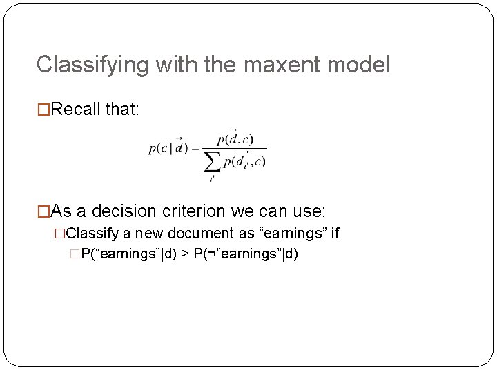 Classifying with the maxent model �Recall that: �As a decision criterion we can use: