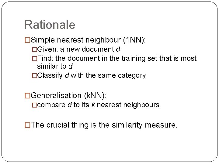 Rationale �Simple nearest neighbour (1 NN): �Given: a new document d �Find: the document