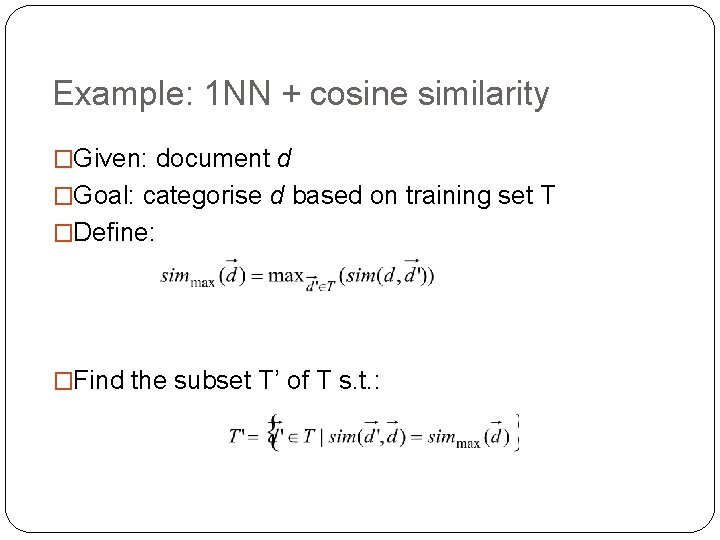 Example: 1 NN + cosine similarity �Given: document d �Goal: categorise d based on
