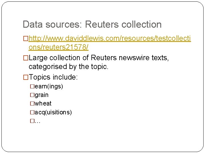 Data sources: Reuters collection �http: //www. daviddlewis. com/resources/testcollecti ons/reuters 21578/ �Large collection of Reuters