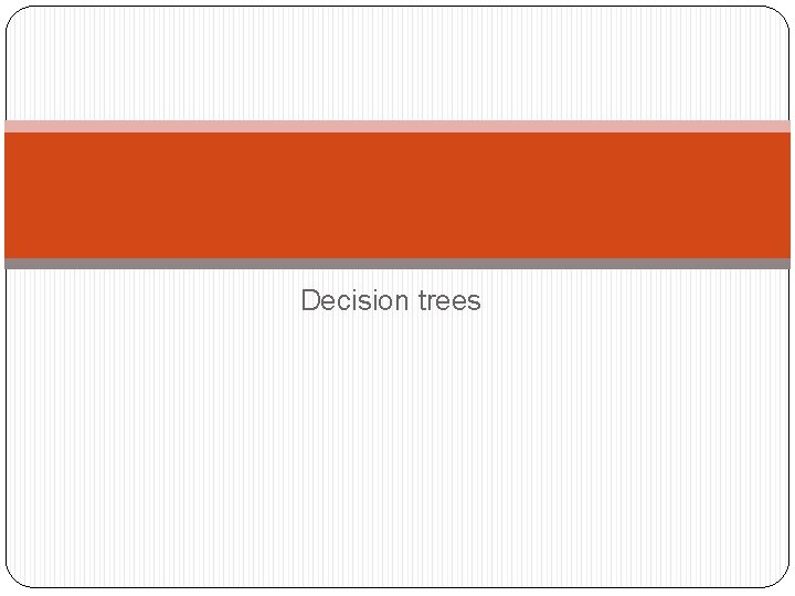 Decision trees 