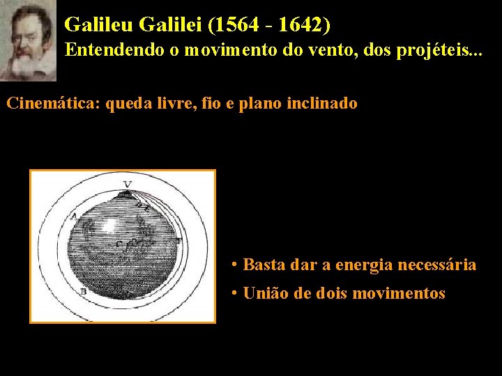 Galileu Galilei (1564 - 1642) Entendendo o movimento do vento, dos projéteis. . .