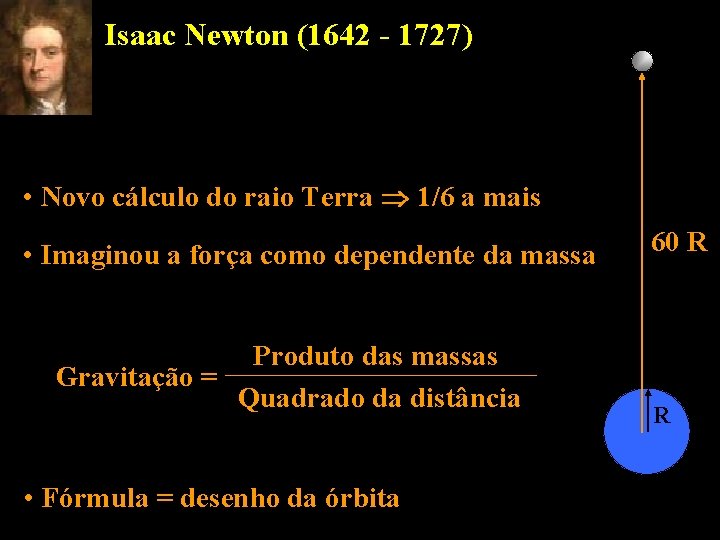 Isaac Newton (1642 - 1727) • Novo cálculo do raio Terra 1/6 a mais