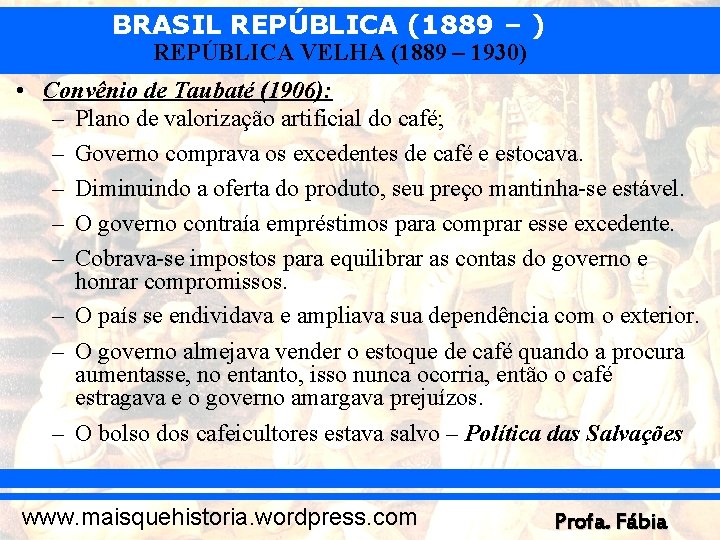 BRASIL REPÚBLICA (1889 – ) REPÚBLICA VELHA (1889 – 1930) • Convênio de Taubaté