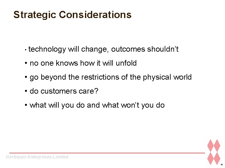 Strategic Considerations • technology will change, outcomes shouldn’t • no one knows how it