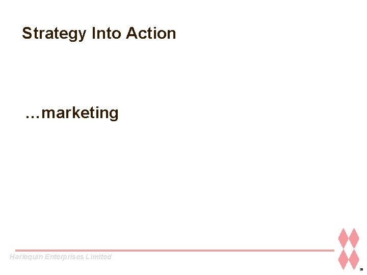 Strategy Into Action …marketing Harlequin Enterprises Limited 26 