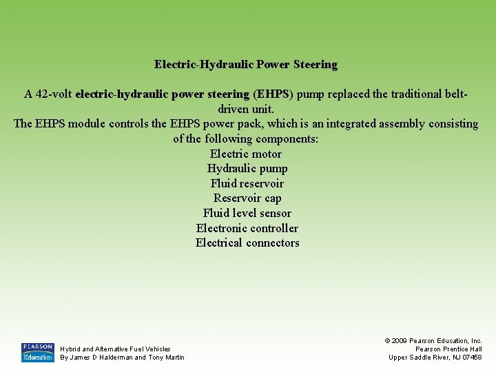 Electric-Hydraulic Power Steering A 42 -volt electric-hydraulic power steering (EHPS) pump replaced the traditional