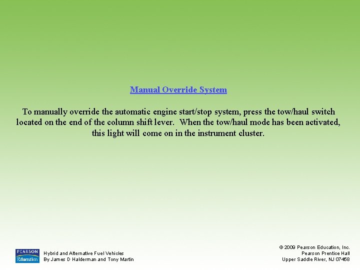 Manual Override System To manually override the automatic engine start/stop system, press the tow/haul