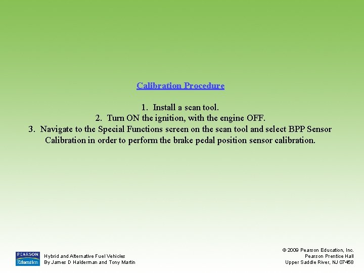 Calibration Procedure 1. Install a scan tool. 2. Turn ON the ignition, with the