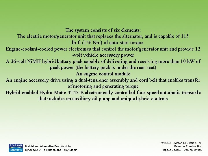 The system consists of six elements: The electric motor/generator unit that replaces the alternator,