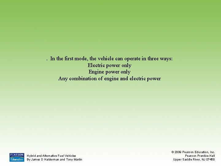 . In the first mode, the vehicle can operate in three ways: Electric power