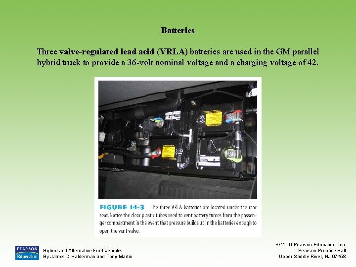 Batteries Three valve-regulated lead acid (VRLA) batteries are used in the GM parallel hybrid