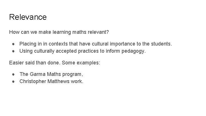 Relevance How can we make learning maths relevant? ● Placing in in contexts that