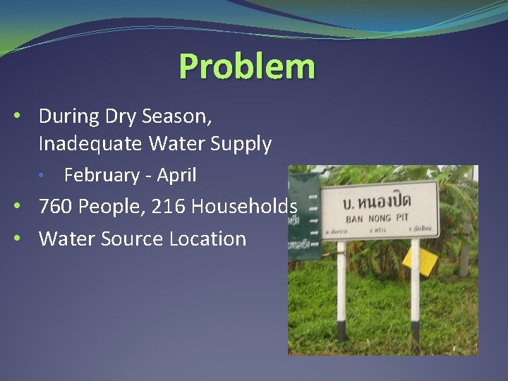 Problem • During Dry Season, Inadequate Water Supply • February - April • 760