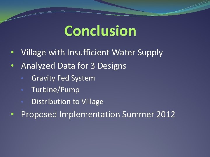 Conclusion • Village with Insufficient Water Supply • Analyzed Data for 3 Designs Gravity
