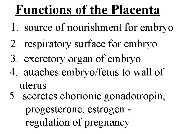 Functions of the Placenta 1. source of nourishment for embryo 2. respiratory surface for