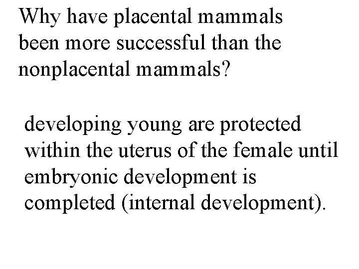 Why have placental mammals been more successful than the nonplacental mammals? developing young are