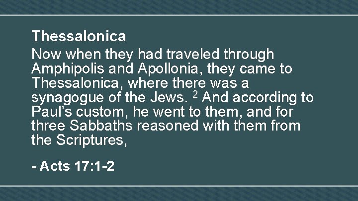 Thessalonica Now when they had traveled through Amphipolis and Apollonia, they came to Thessalonica,