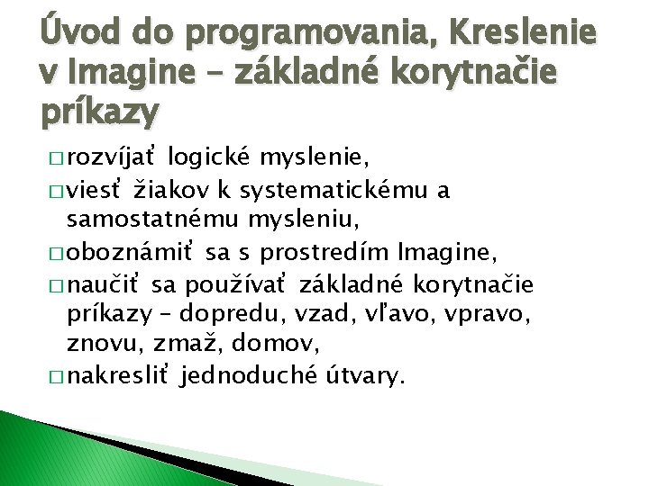 Úvod do programovania, Kreslenie v Imagine – základné korytnačie príkazy � rozvíjať logické myslenie,